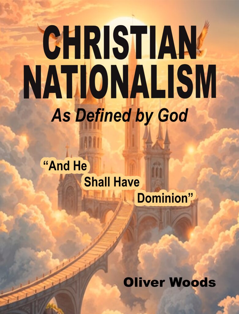 Christian Nationalism as Defined by God by Oliver Woods